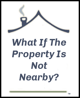 What If The Property Is Not Nearby?